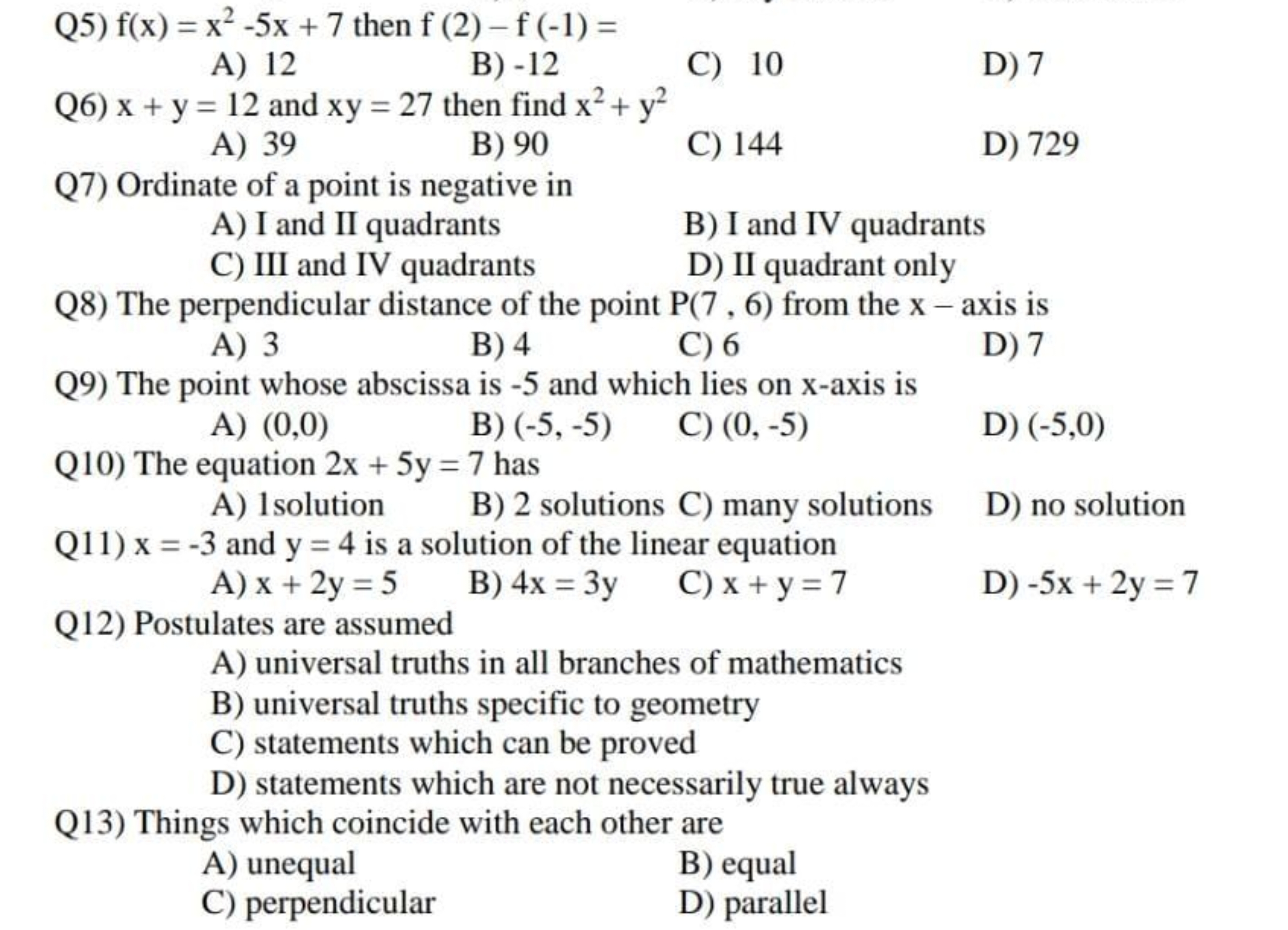 Q5) f(x)=x2−5x+7 then f(2)−f(−1)=
A) 12
B) - 12
C) 10
D) 7

Q6) x+y=12