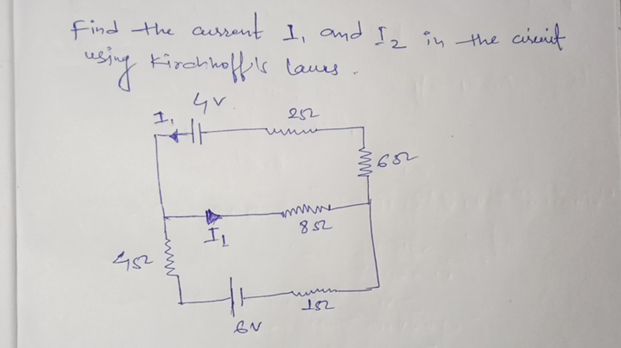 Find the current I1​ and I2​ in the circuit using kirchhoff's laws.