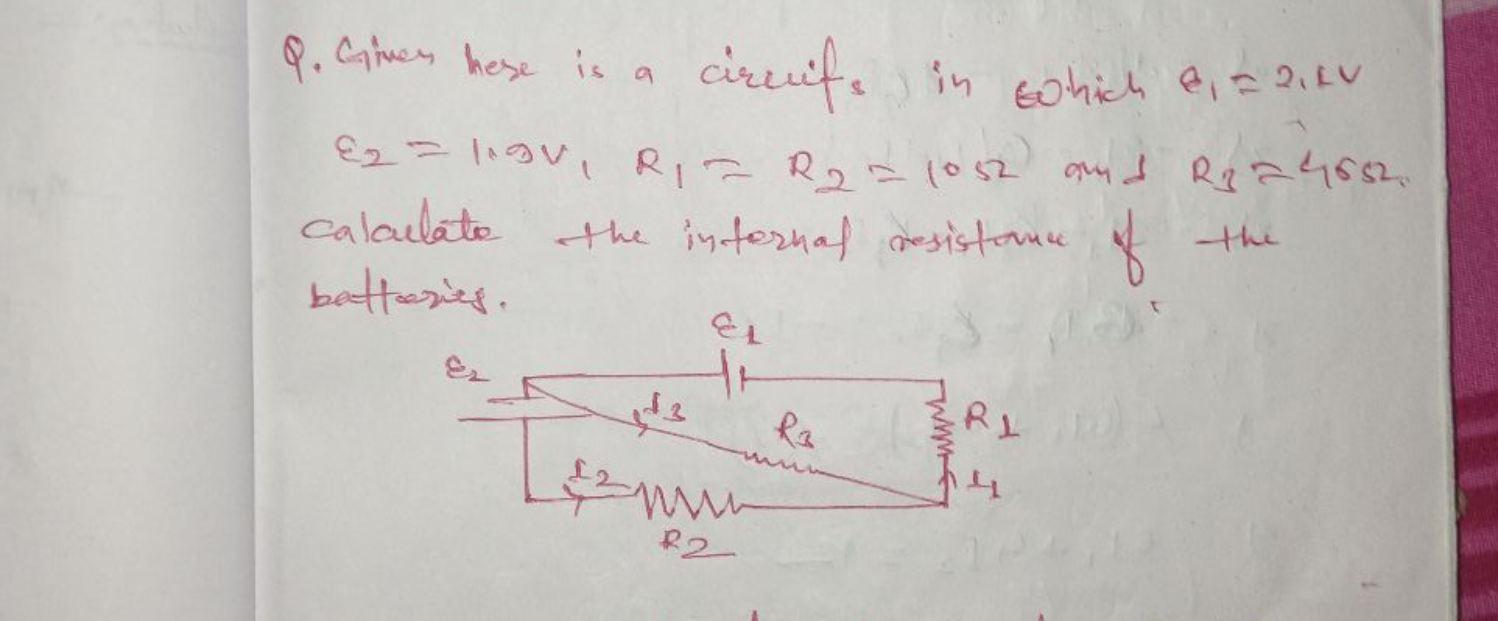 Q. Given hese is a circuifs in eohich ε1​=2,10
ε2​=1.9v1​R1​=R2​=1052 