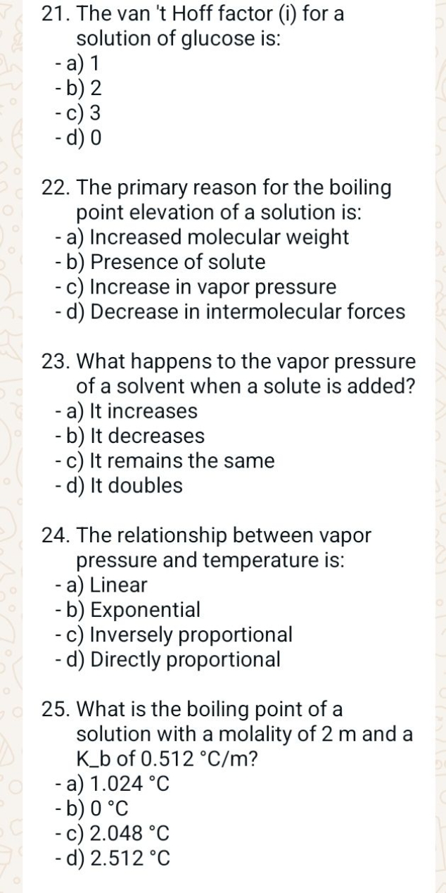 21. The van 't Hoff factor (i) for a solution of glucose is:
- a) 1
-b