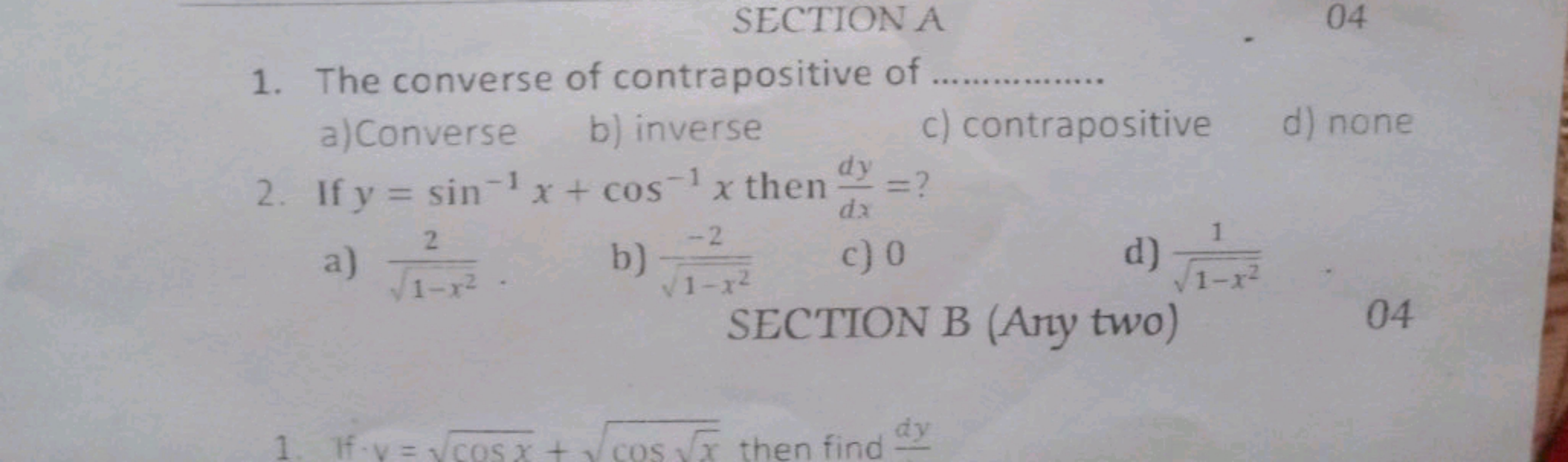 SECTION A
1. The converse of contrapositive of
a)Converse b) inverse
2