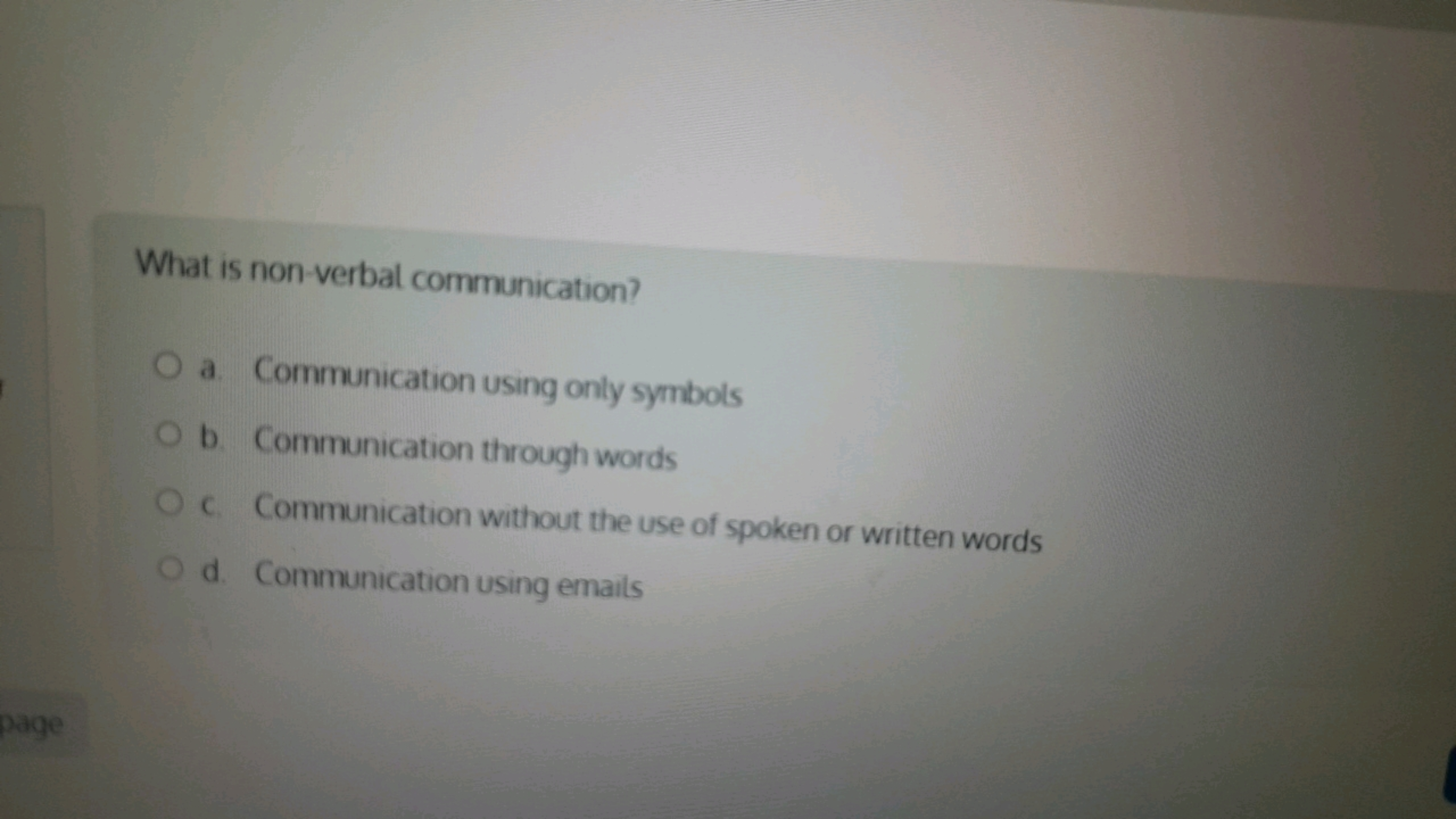 What is non-verbal communication?
a. Communication using only symbols
