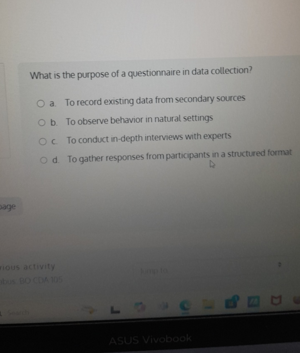 What is the purpose of a questionnaire in data collection?
a. To recor