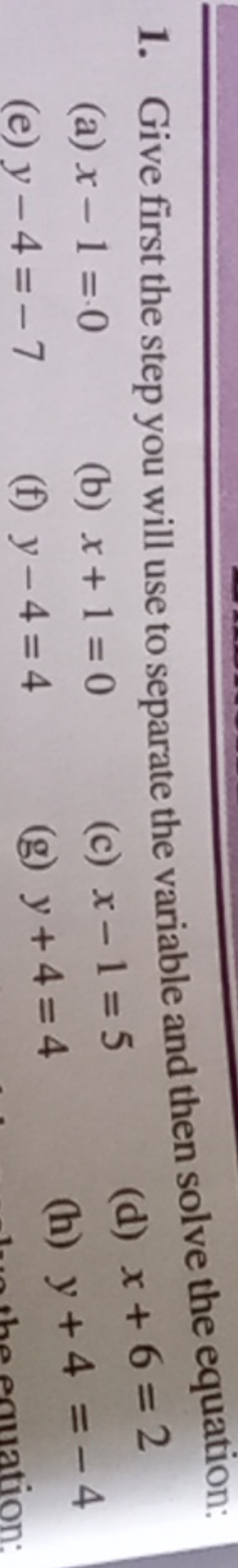 1. Give first the step you will use to separate the variable and then 