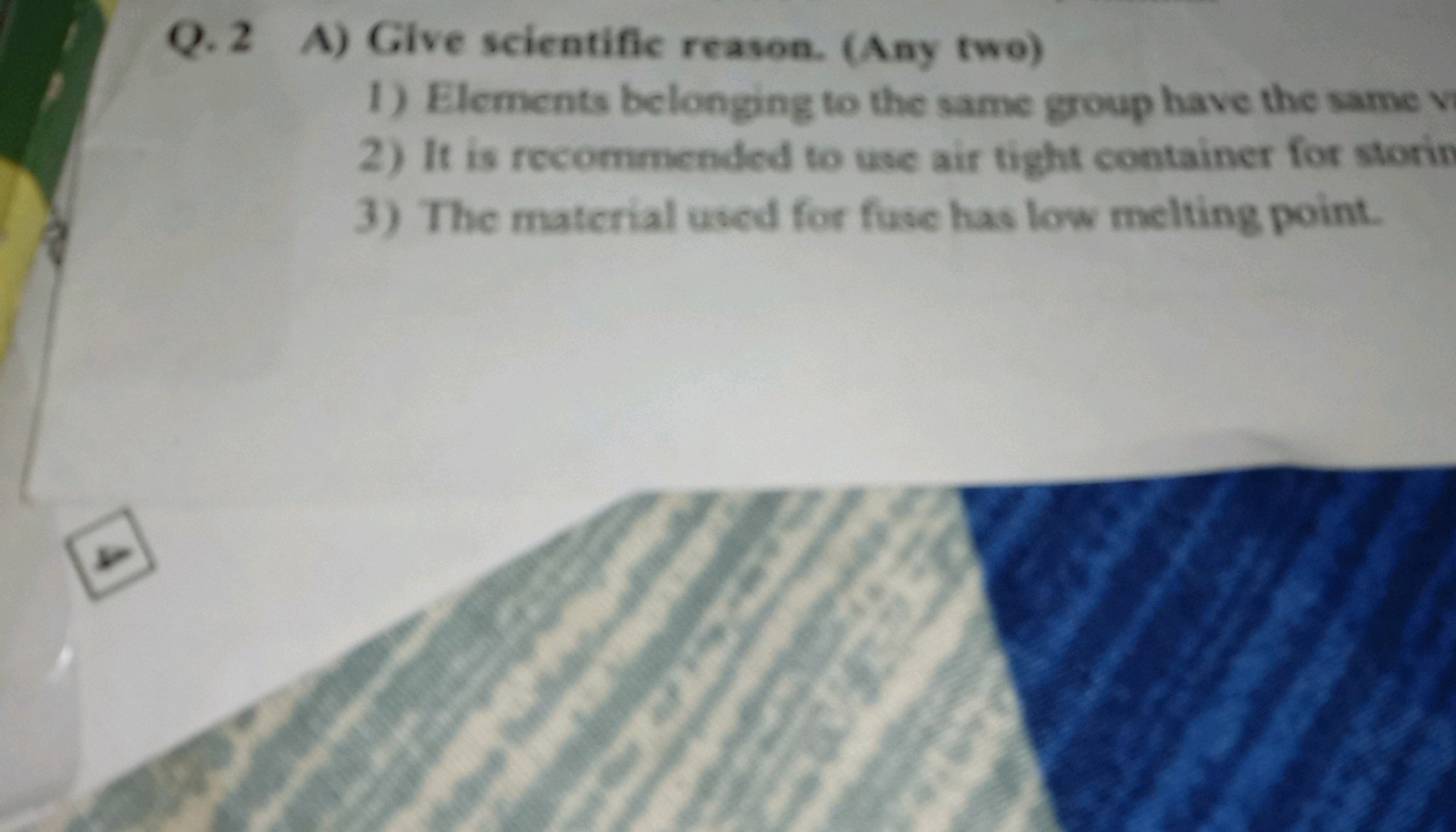 Q. 2 A) Give scientific reason. (Any two)
1) Elements belonging to the