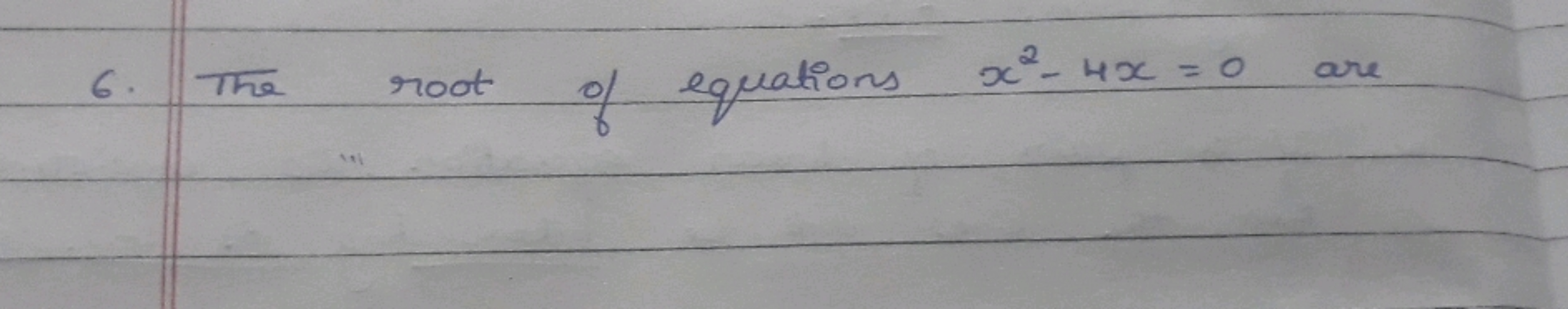 6. The root of equations x2−4x=0 are