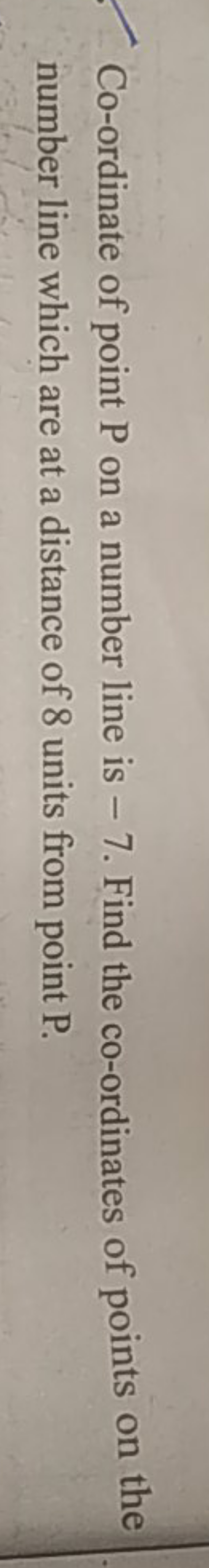 Co-ordinate of point P on a number line is - 7 . Find the co-ordinates