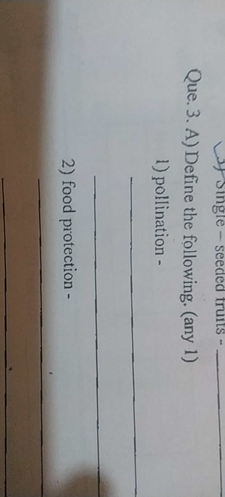 Que. 3. A) Define the following. (any 1)
1) pollination -  
2) food pr