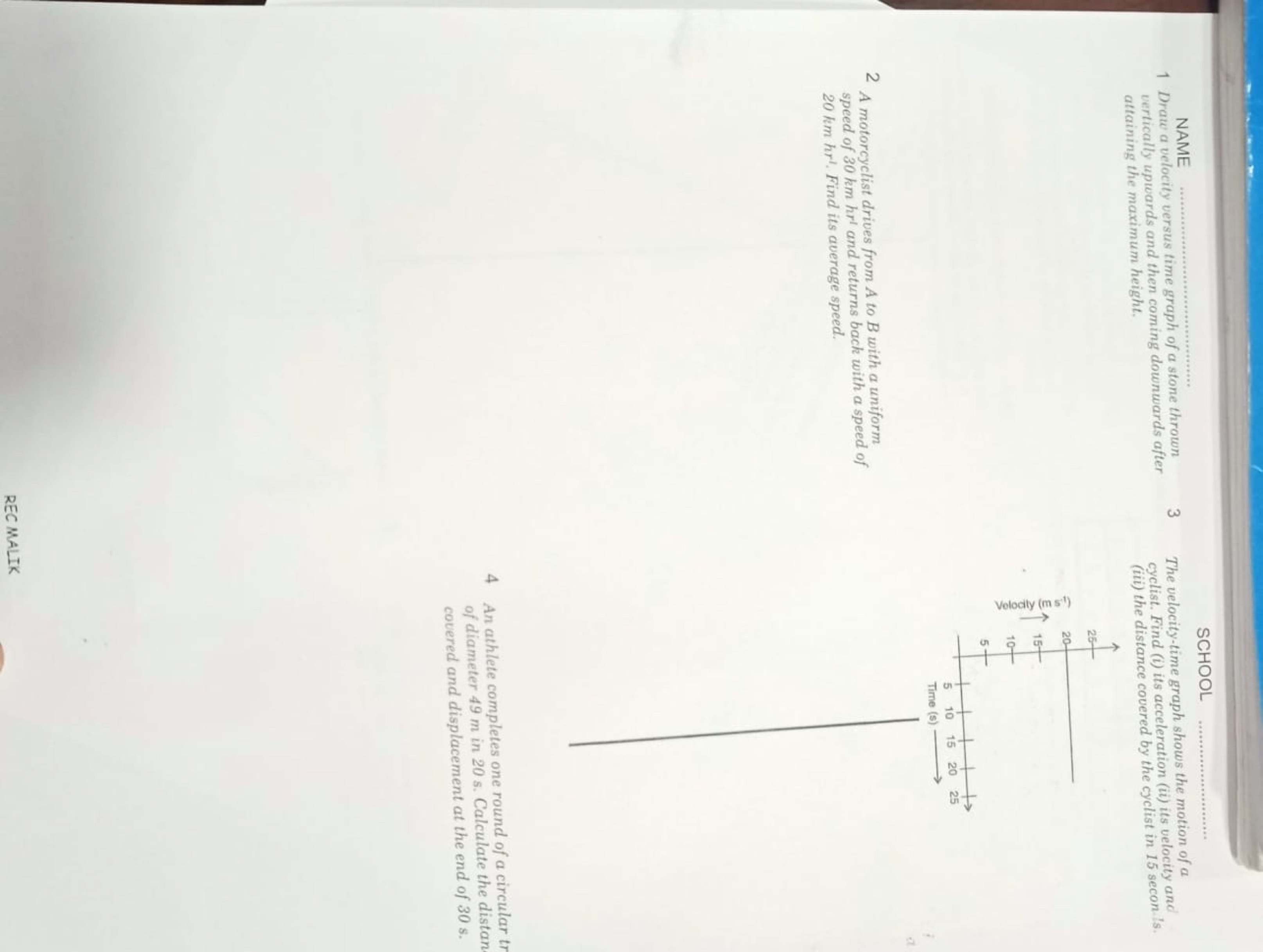 NAME
1 Draw a velocity versus time graph of a stone thrown
3
verticall