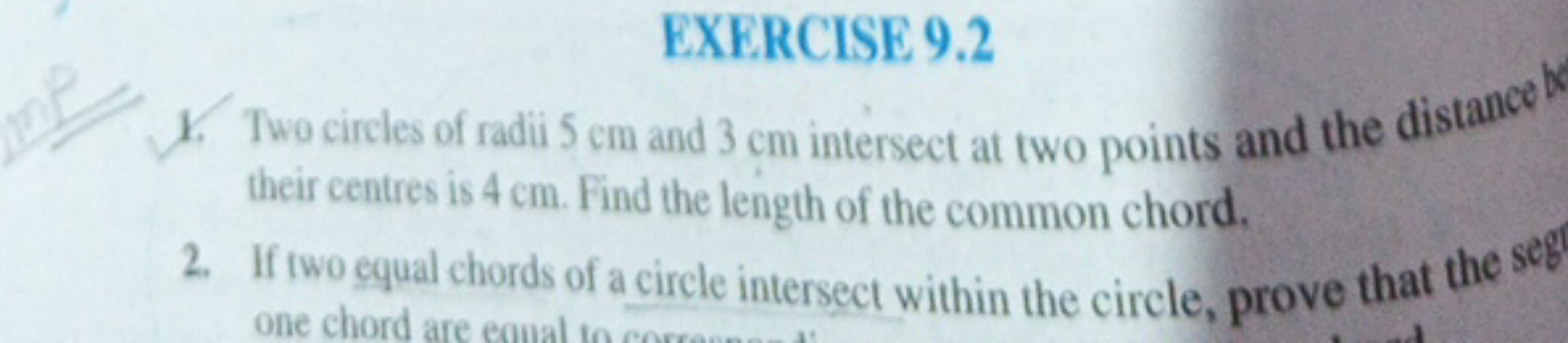 EXERCISE 9.2
1. Two circles of radii 5 cm and 3 cm intersect at two po