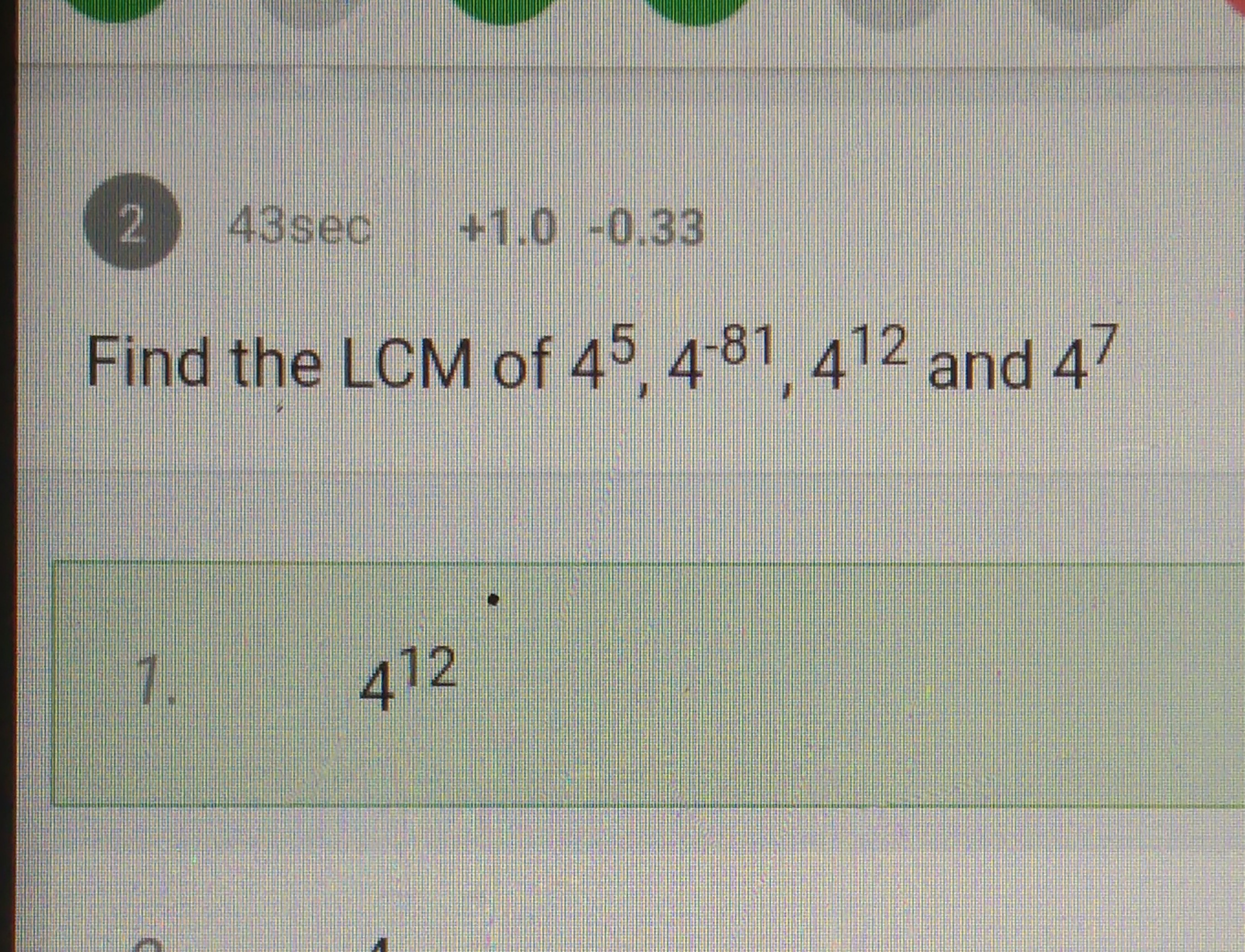 (2) 43sec+1.0−0.33

Find the LCM of 45,4−81,412 and 47
1. 412