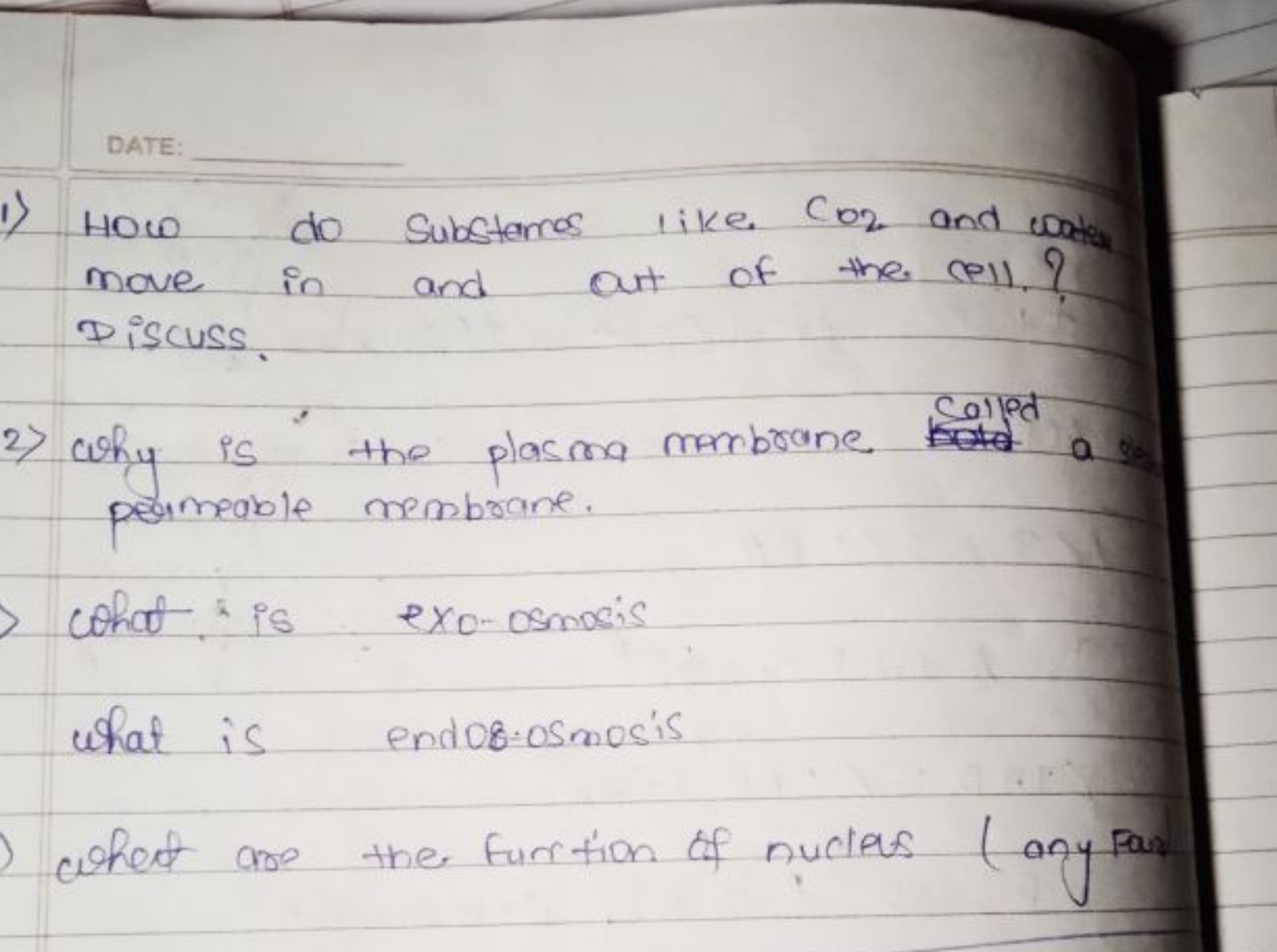 DATE:
1) How do substames like CO2​ and water move in and out of the (