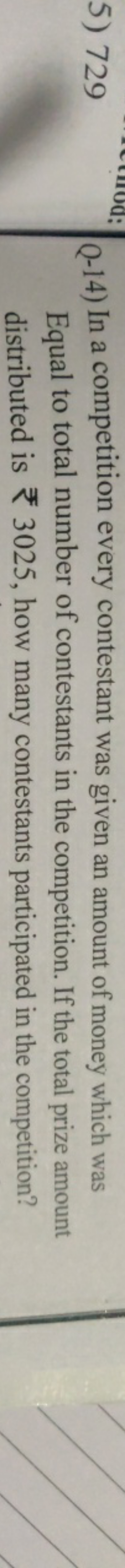 5) 729

Q-14) In a competition every contestant was given an amount of