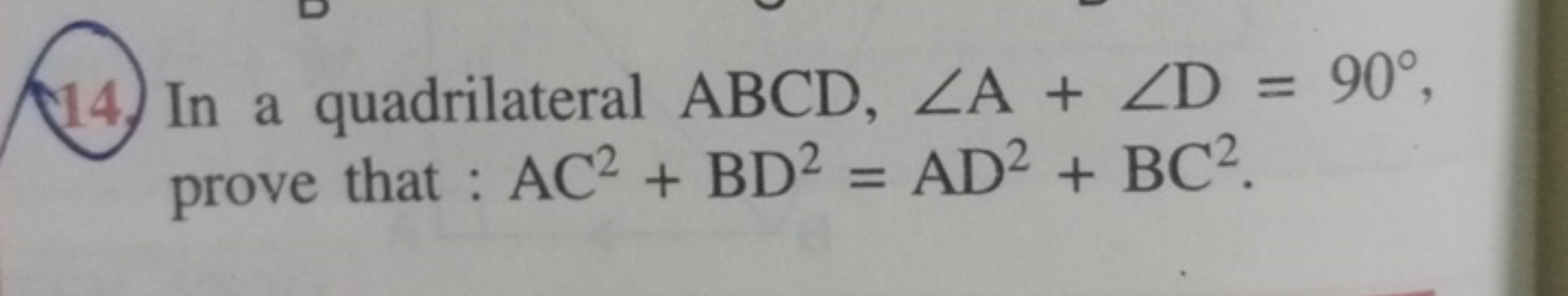 14. In a quadrilateral ABCD,∠A+∠D=90∘, prove that: AC2+BD2=AD2+BC2.