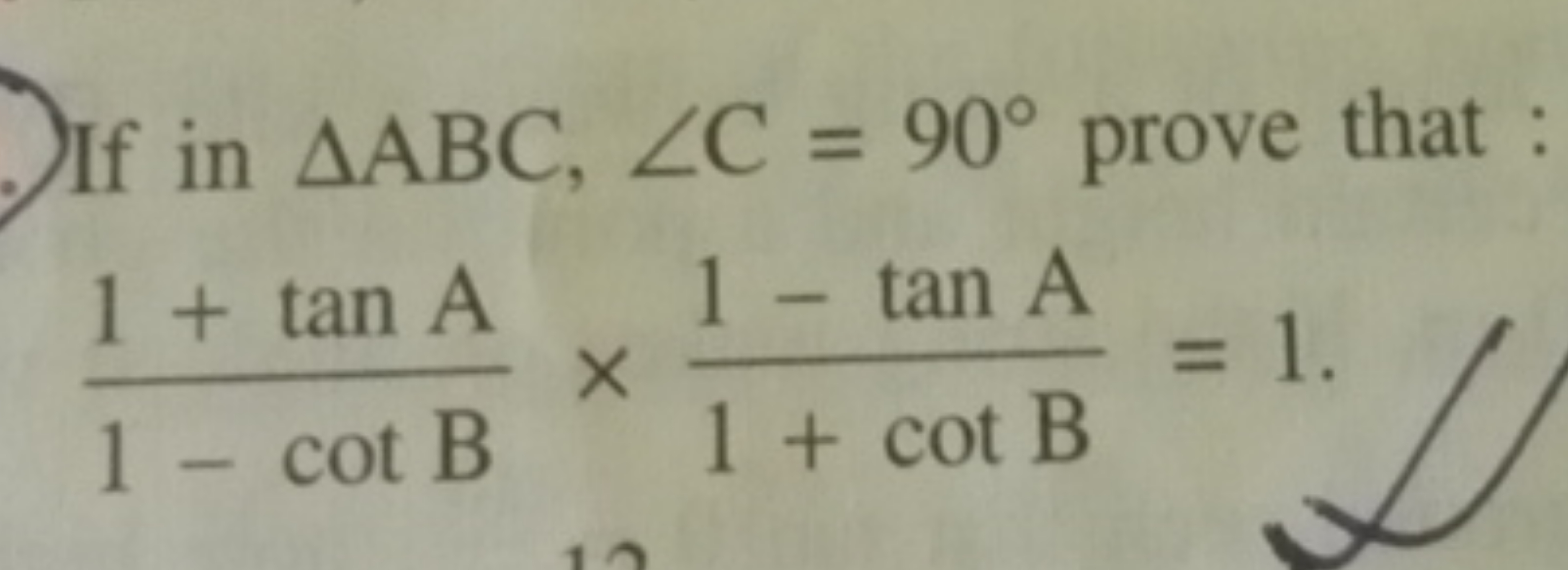 If in △ABC,∠C=90∘ prove that :
1−cotB1+tanA​×1+cotB1−tanA​=1