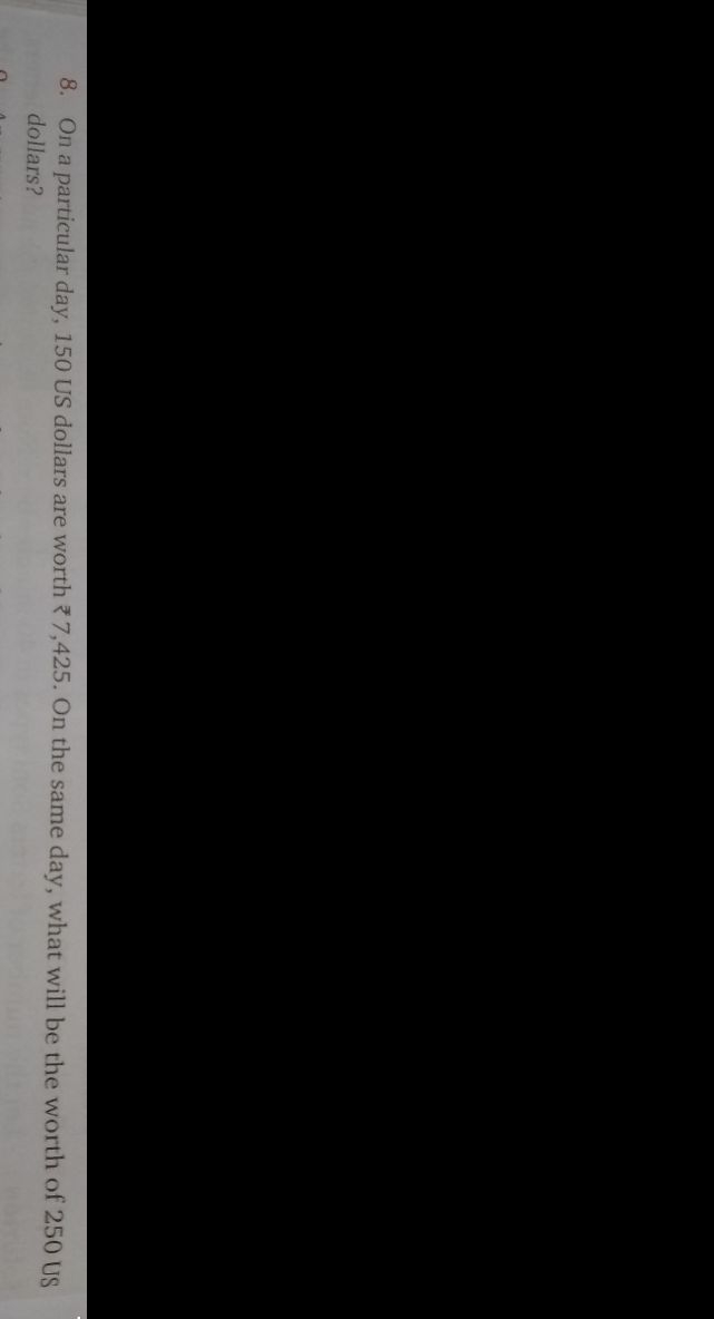 8. On a particular day, 150 US dollars are worth 7,425. On the same da