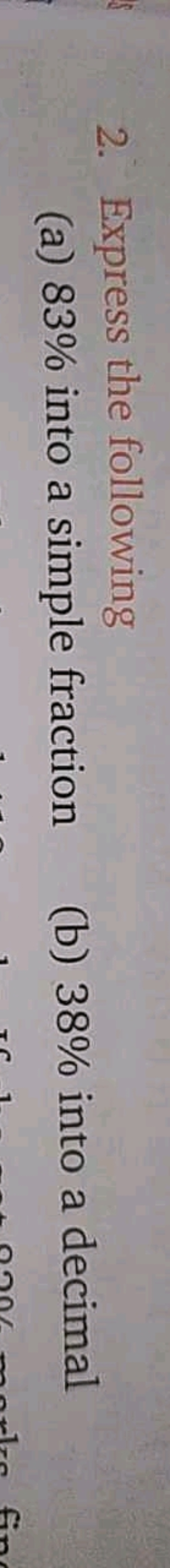 2. Express the following
(a) 83% into a simple fraction
(b) 38% into a