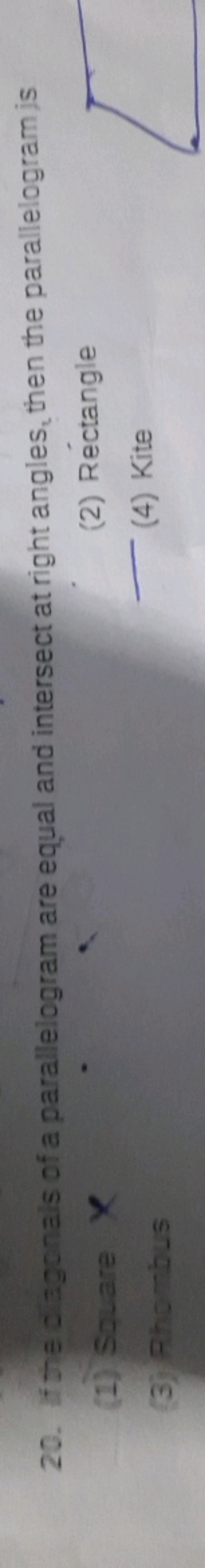 20. If the dagonals of a parallelogram are equal and intersect at righ