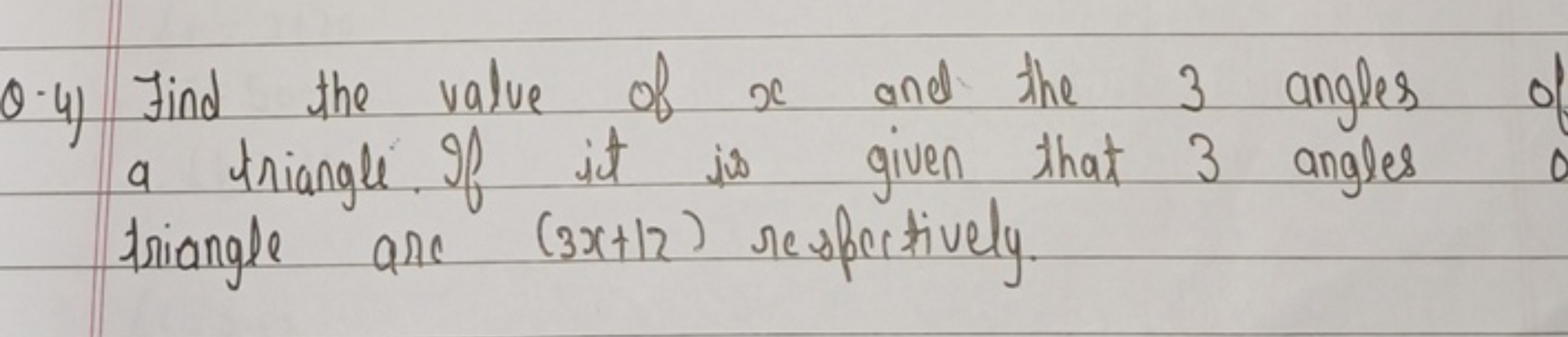Q.4) Find the value of x and the 3 angles of a triangle. of it is give