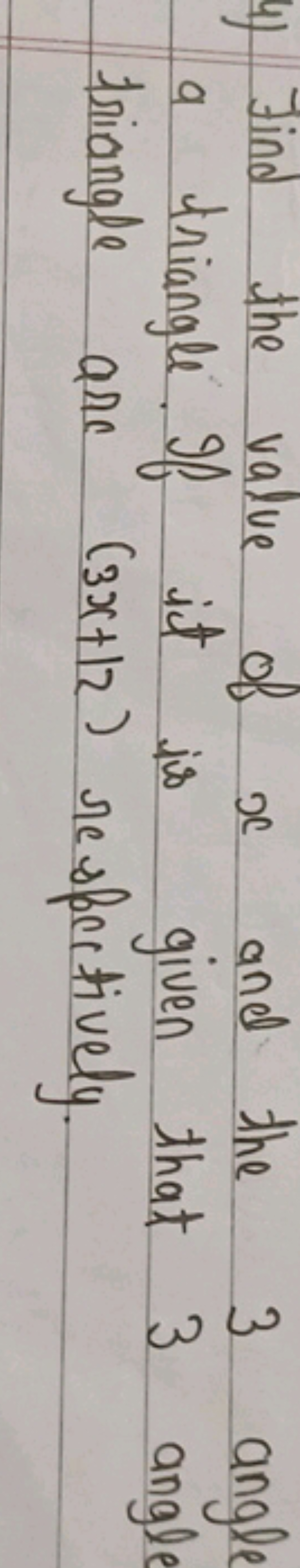 4) Find the value of x and the 3 angle a triangle. If it is given that