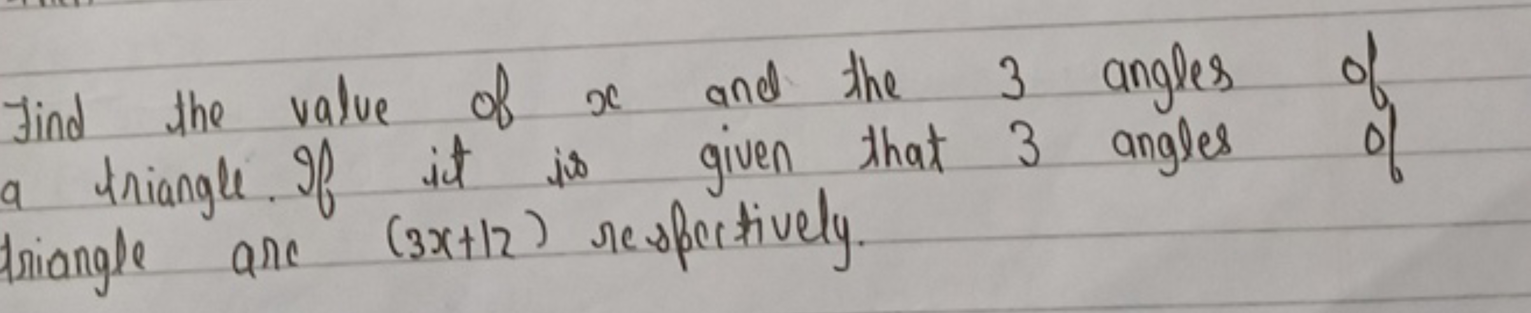 Find the value of x and the 3 angles of
a triangle. If it is given tha