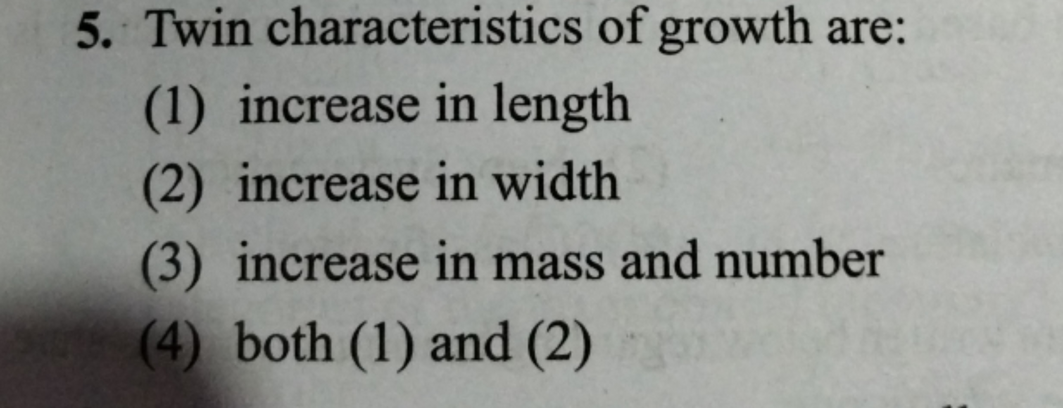 5. Twin characteristics of growth are:
(1) increase in length
(2) incr