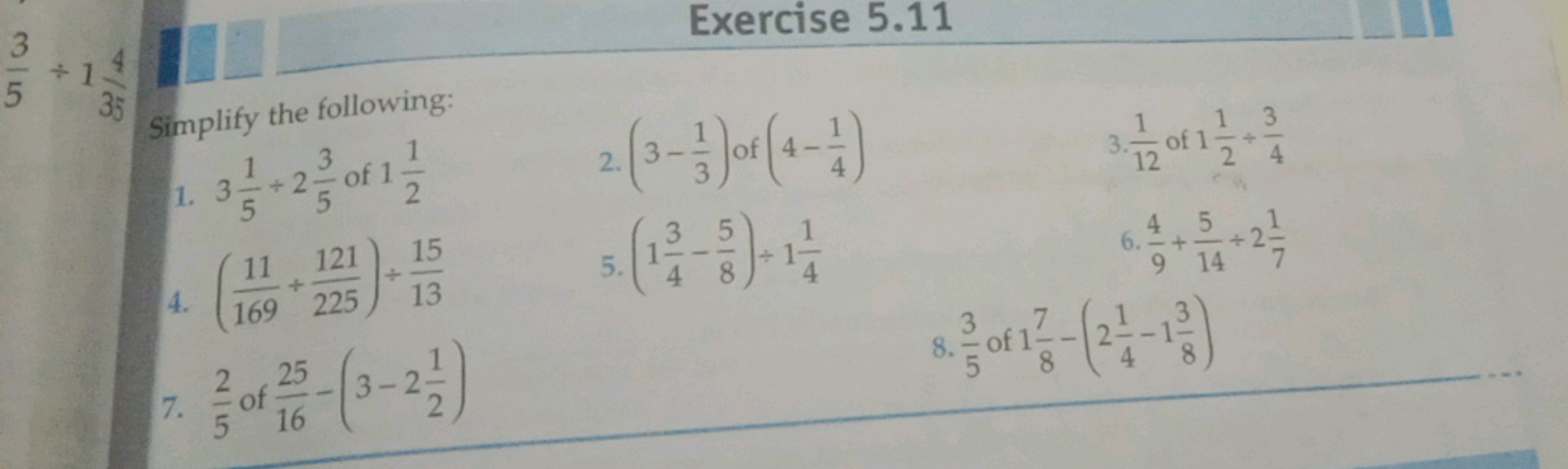 53​÷13j4​
Exercise 5.11
Simplify the following:
1. 351​÷253​ of 121​
2