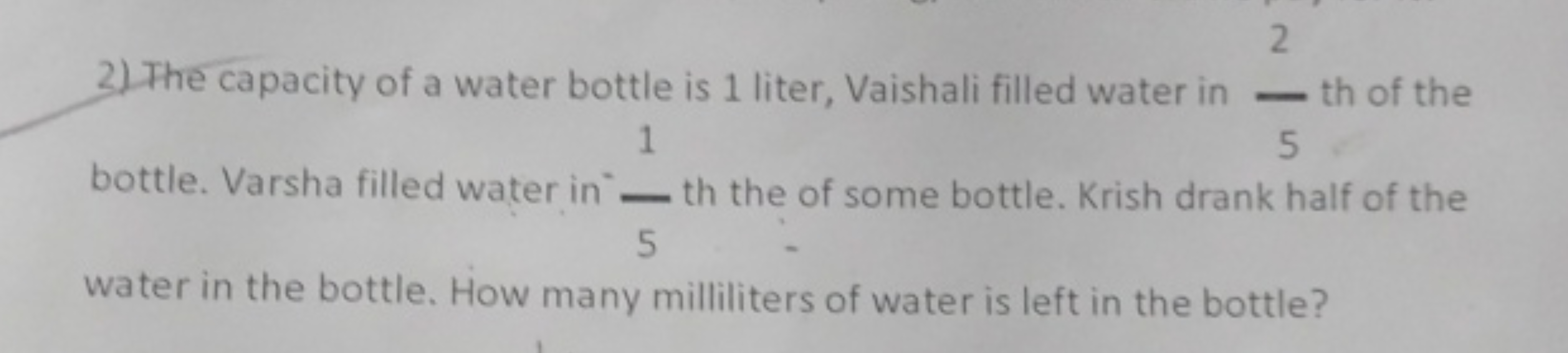 2) The capacity of a water bottle is 1 liter, Vaishali filled water in