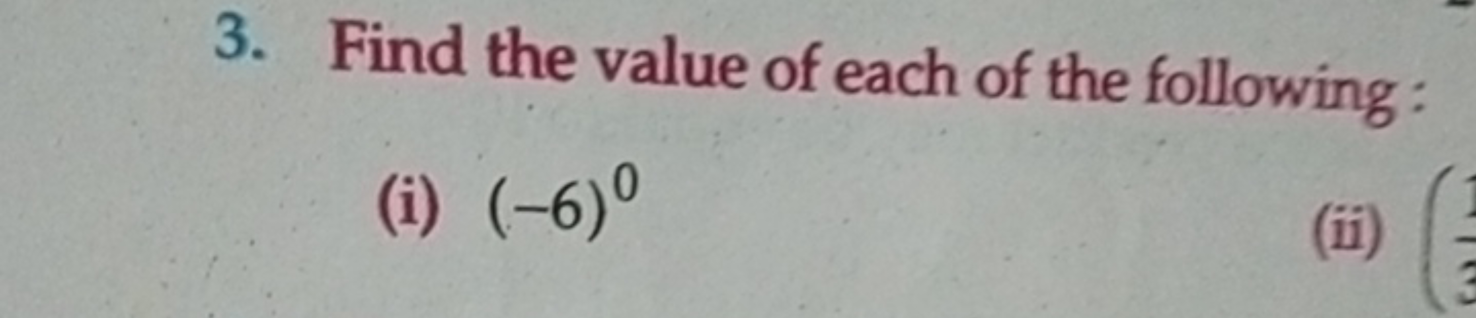 3. Find the value of each of the following:
(i) (−6)0