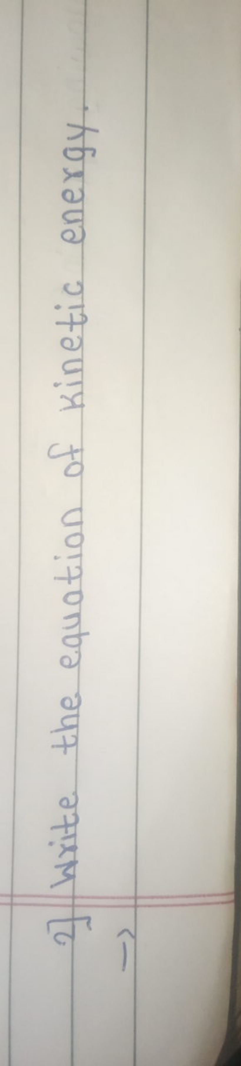 2] Write the equation of Kinetic energy.