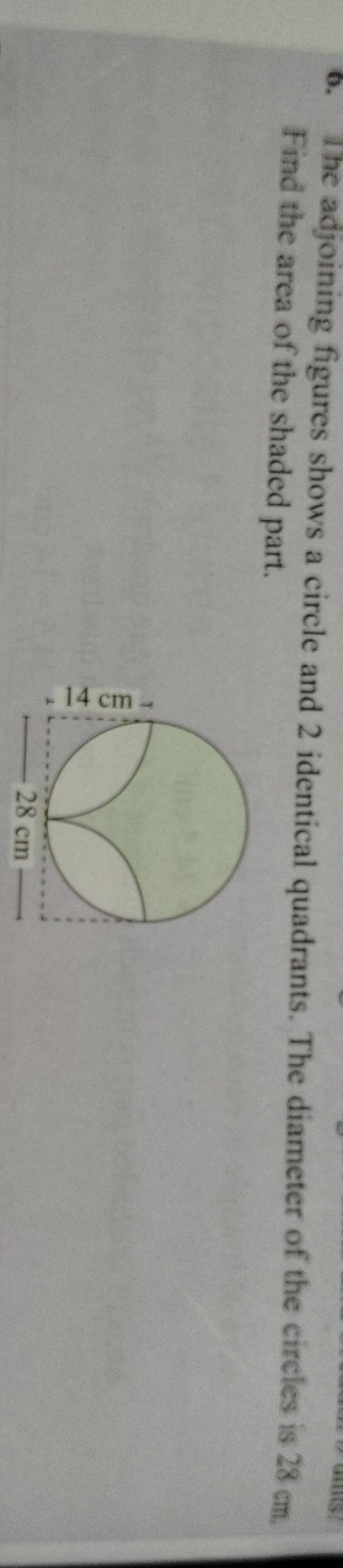 6. The adjoining figures shows a circle and 2 identical quadrants. The