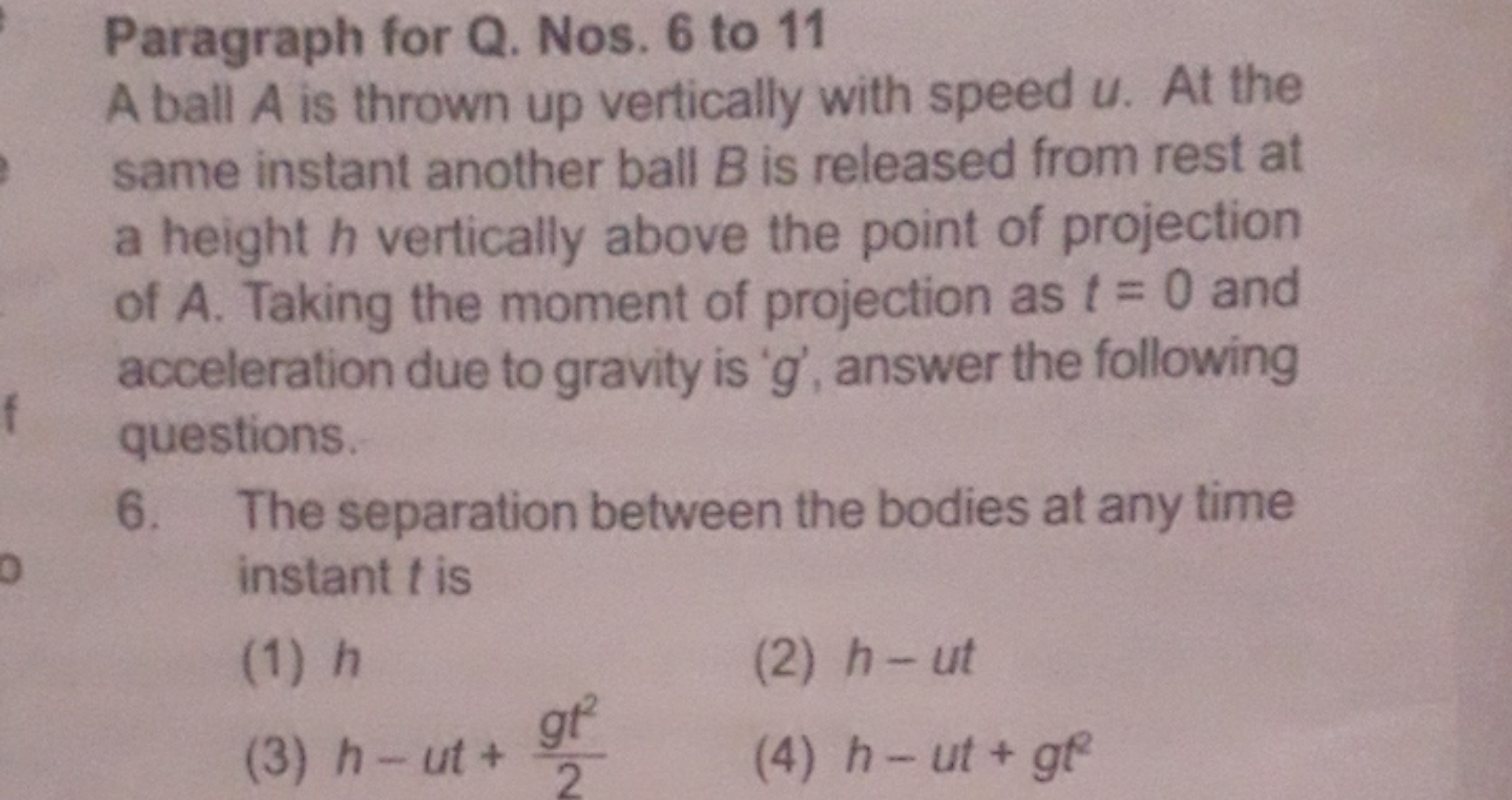 Paragraph for Q. Nos. 6 to 11
A ball A is thrown up vertically with sp