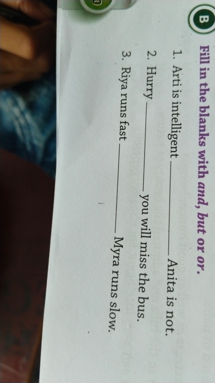 (B) Fill in the blanks with and, but or or.
1. Arti is intelligent  An