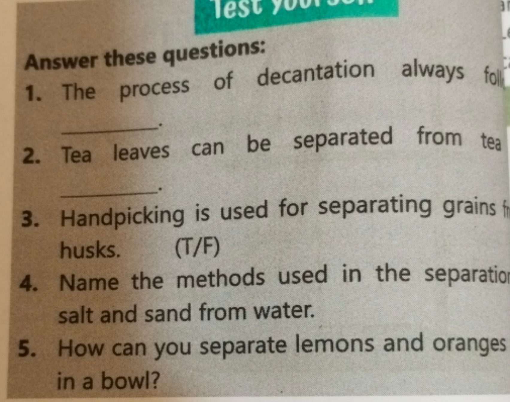 Answer these questions:
1. The process of decantation always  .
2. Tea