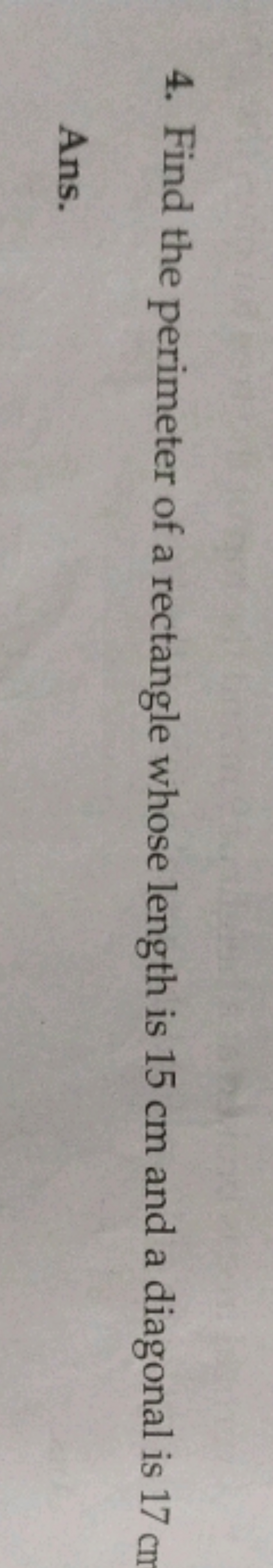 4. Find the perimeter of a rectangle whose length is 15 cm and a diago