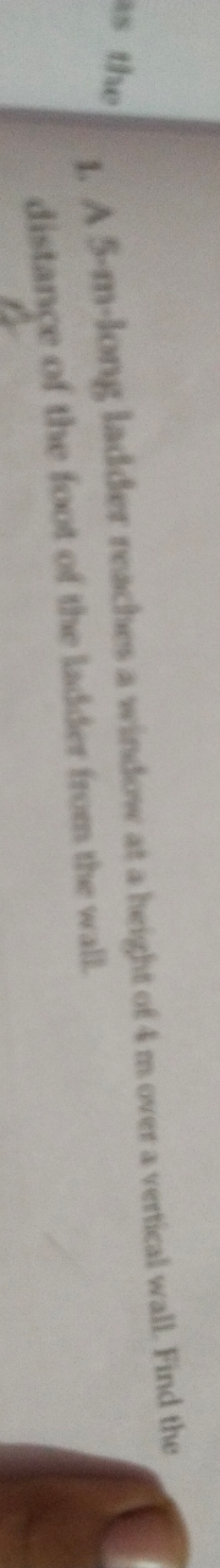 1. A 5 -m-long ladder reaches a windowe at a height of 4 m over a vert