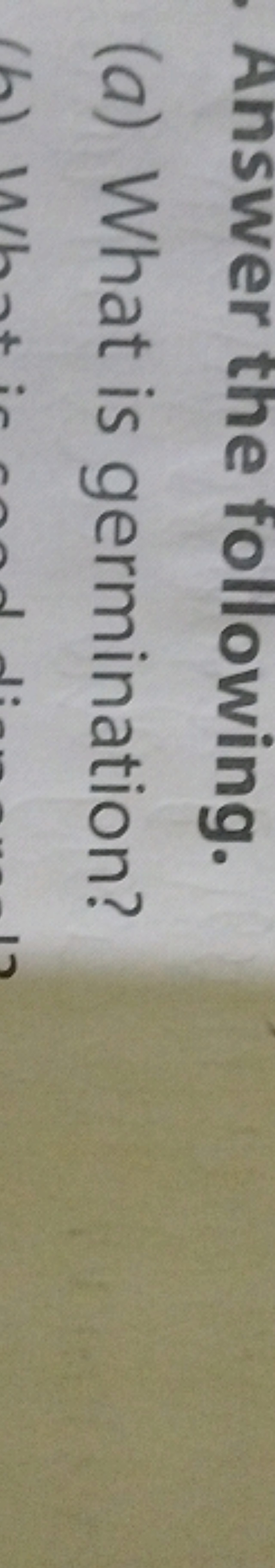 Answer the following.
(a) What is germination?