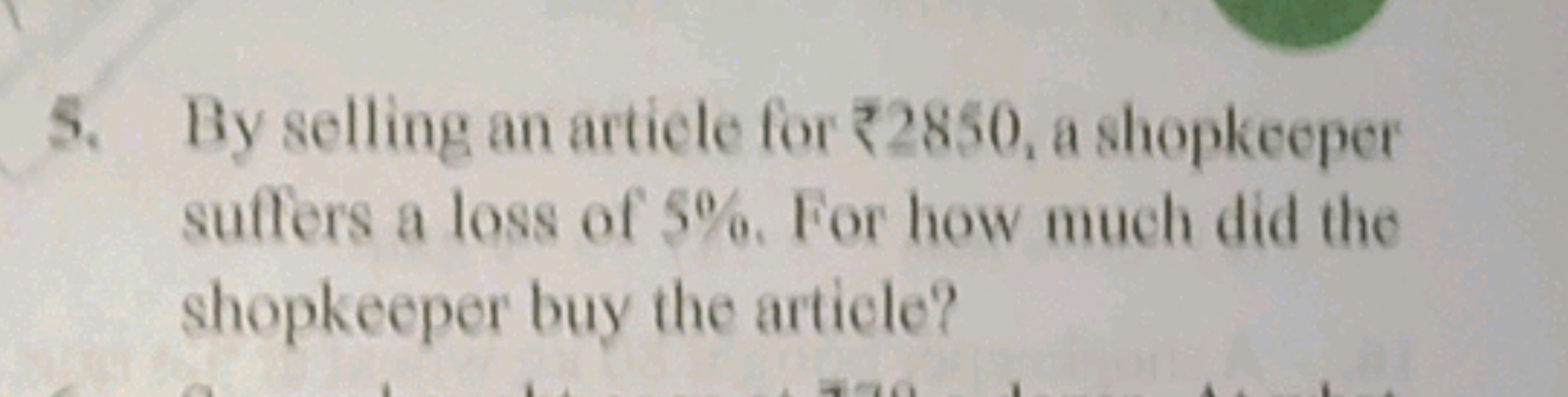 5. By selling an article for ₹2850, a shopkeeper suffers a loss of 5%.