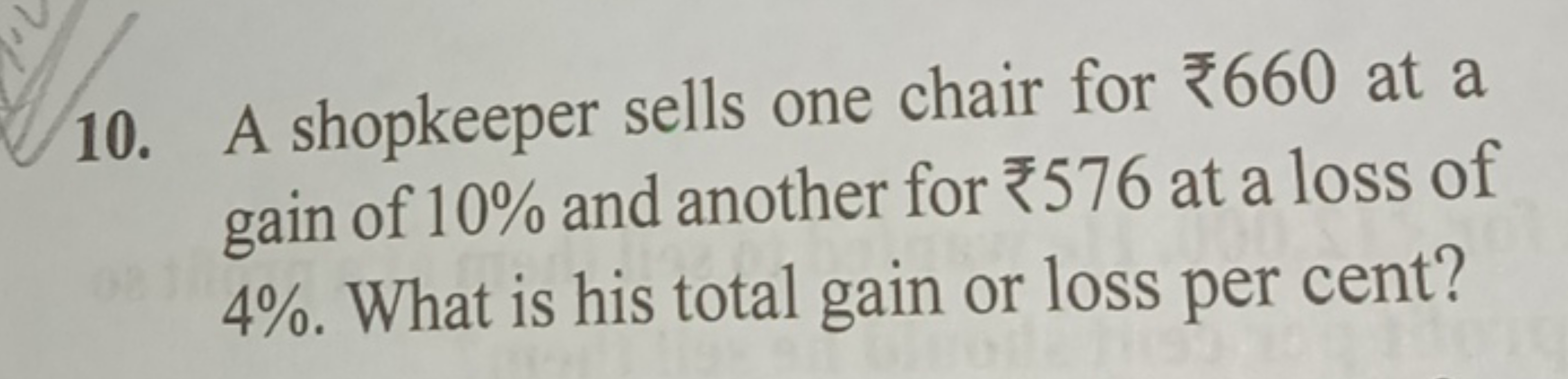 10. A shopkeeper sells one chair for ₹660 at a gain of 10% and another