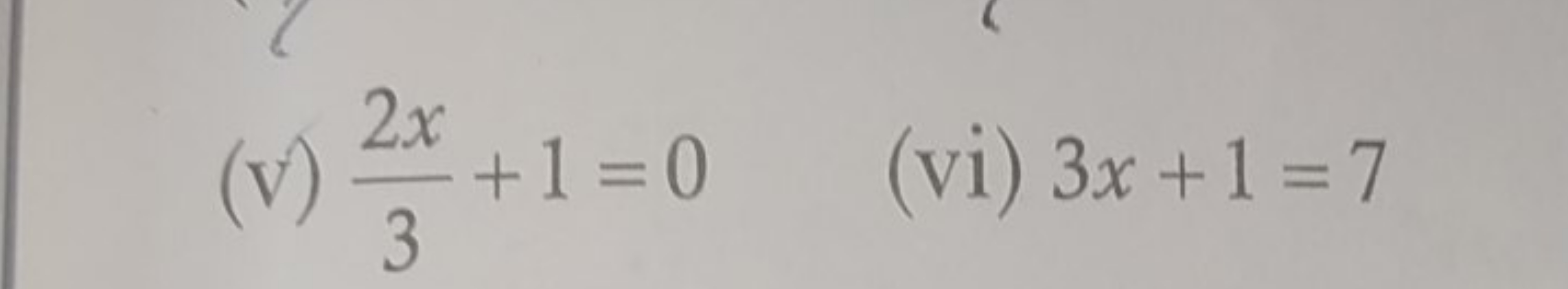 (v) 32x​+1=0
(vi) 3x+1=7