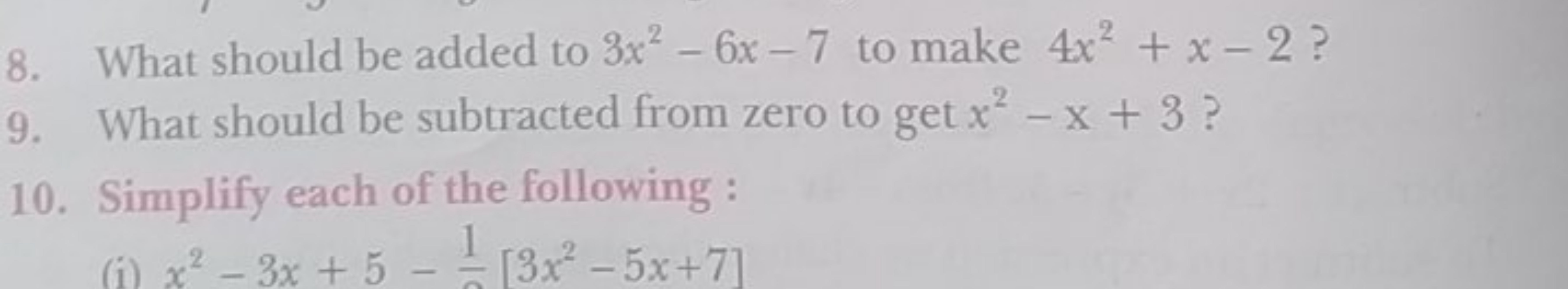 8. What should be added to 3x2−6x−7 to make 4x2+x−2 ?
9. What should b