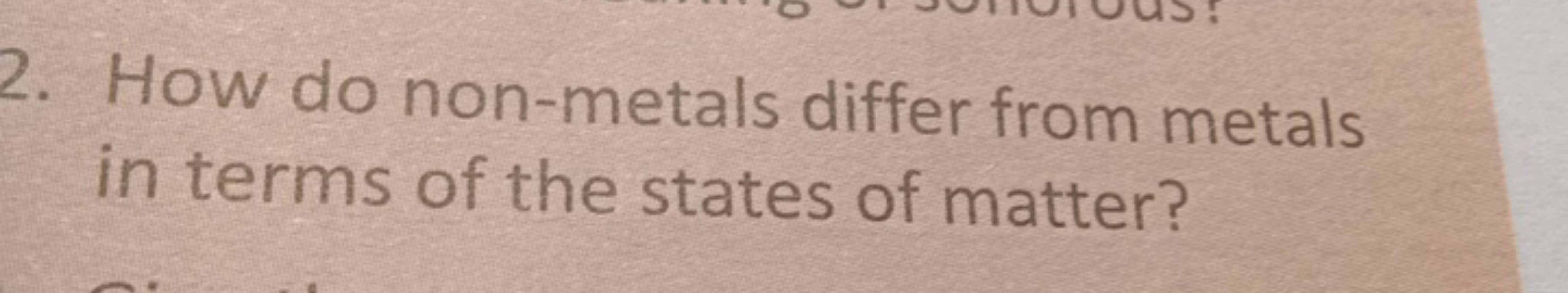 2. How do non-metals differ from metals in terms of the states of matt