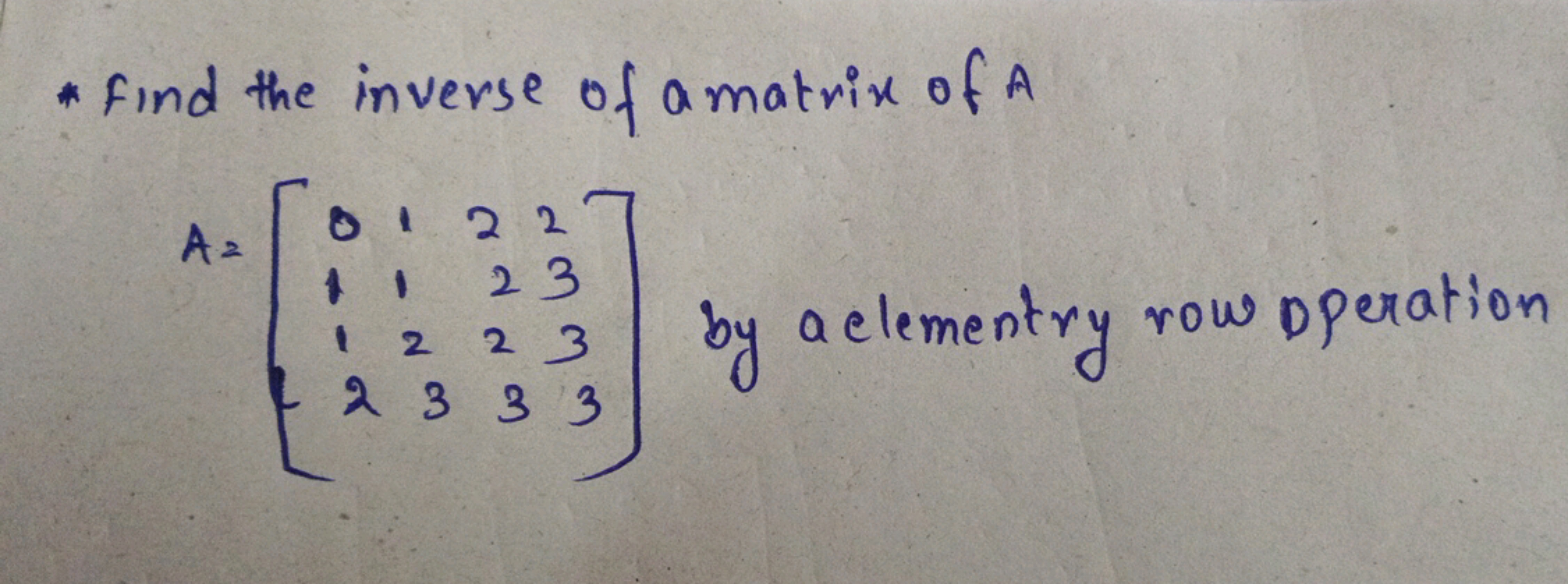 * Find the inverse of a matrix of A
\[
A = \left[ \begin{array} { l l 