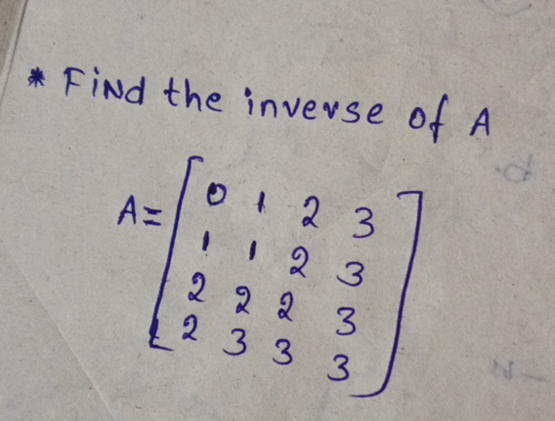 * Find the inverse of A
\[
A = \left[ \begin{array} { l l l l } 
0 & 1