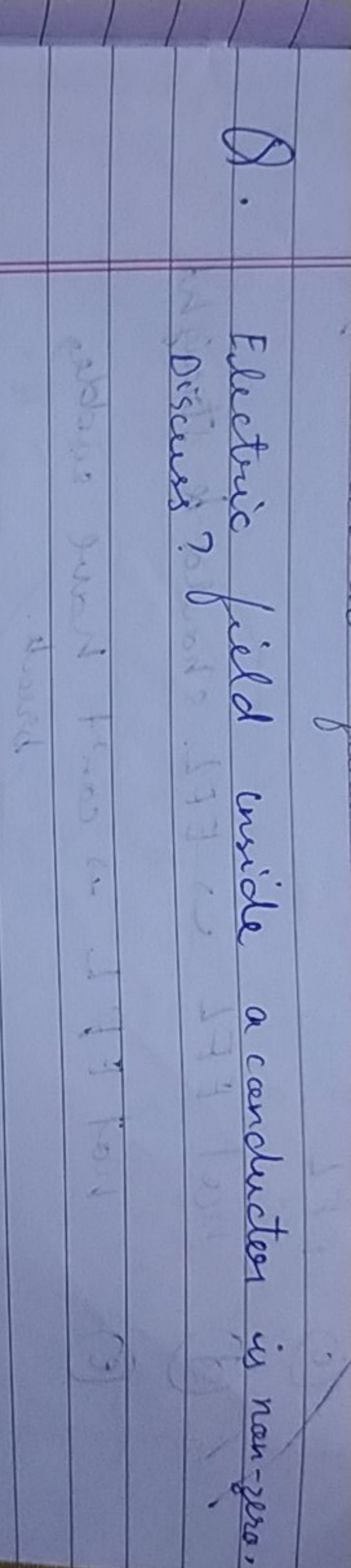 Q. Electric field unside a conducter is non-zera.
Discuss?