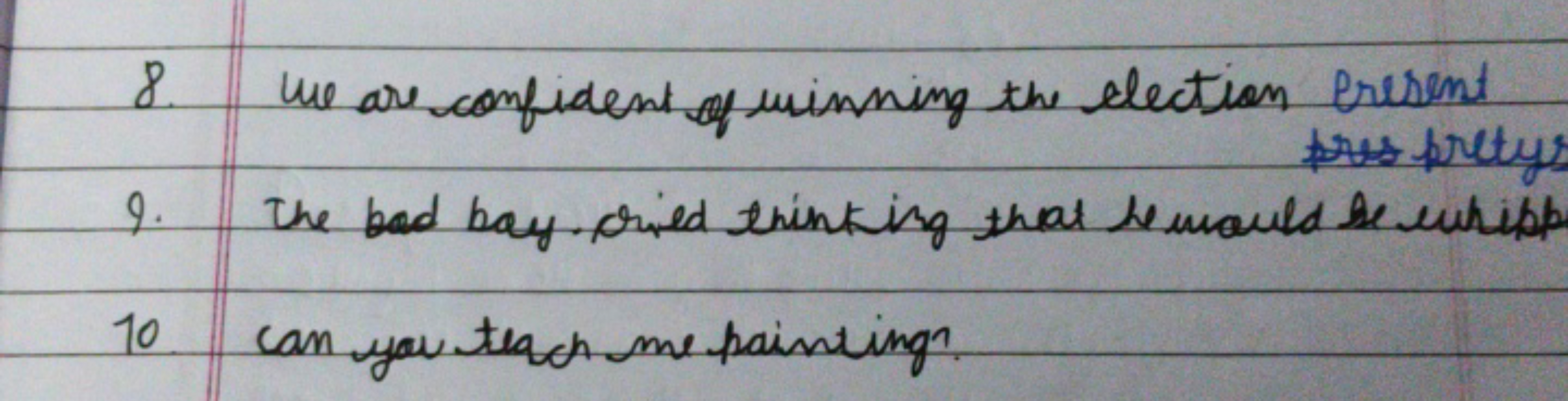 8. We are confident of winning the election Present
9. The bad bay. cr
