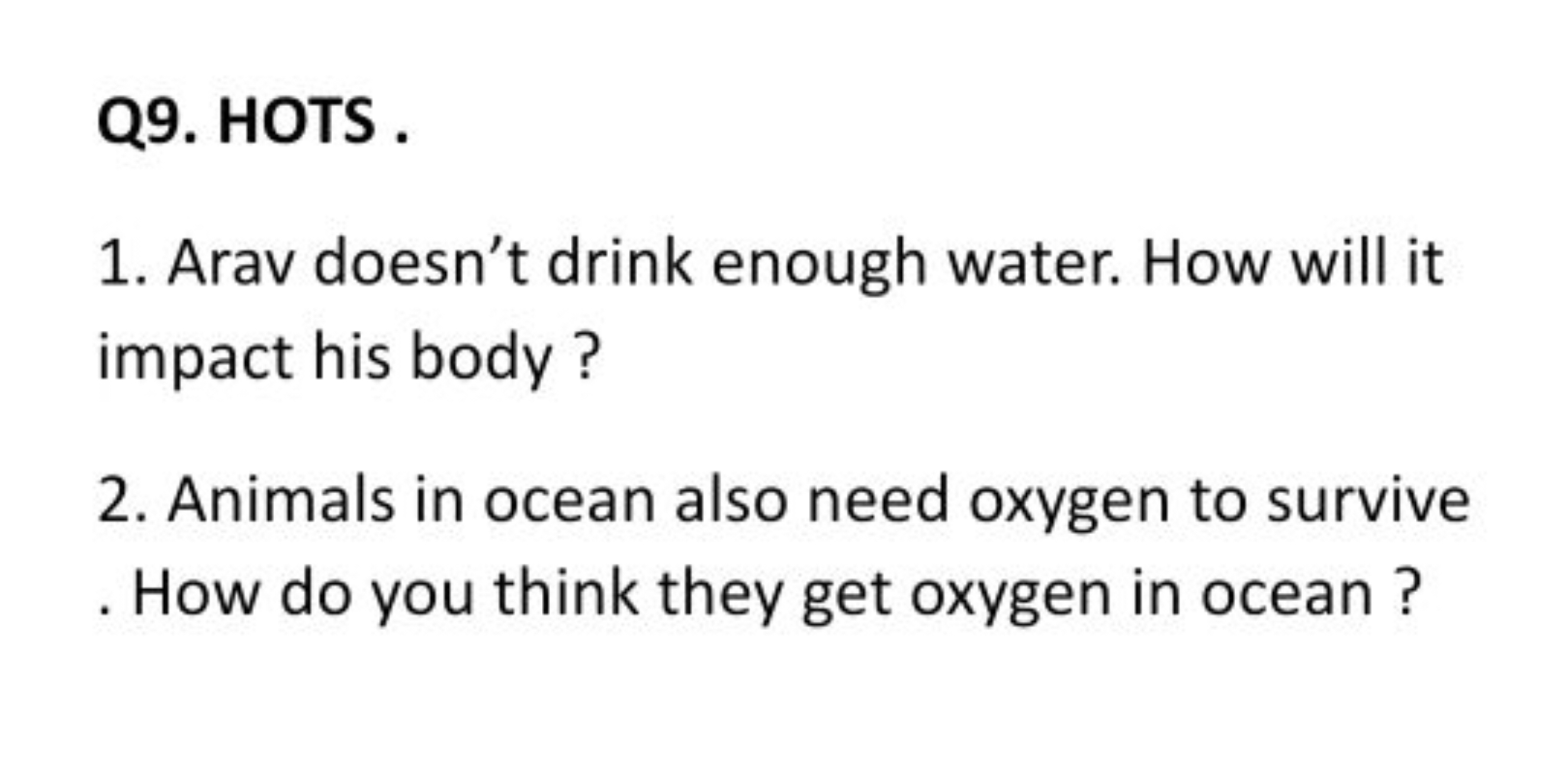 Q9. HOTS .
1. Arav doesn't drink enough water. How will it impact his 