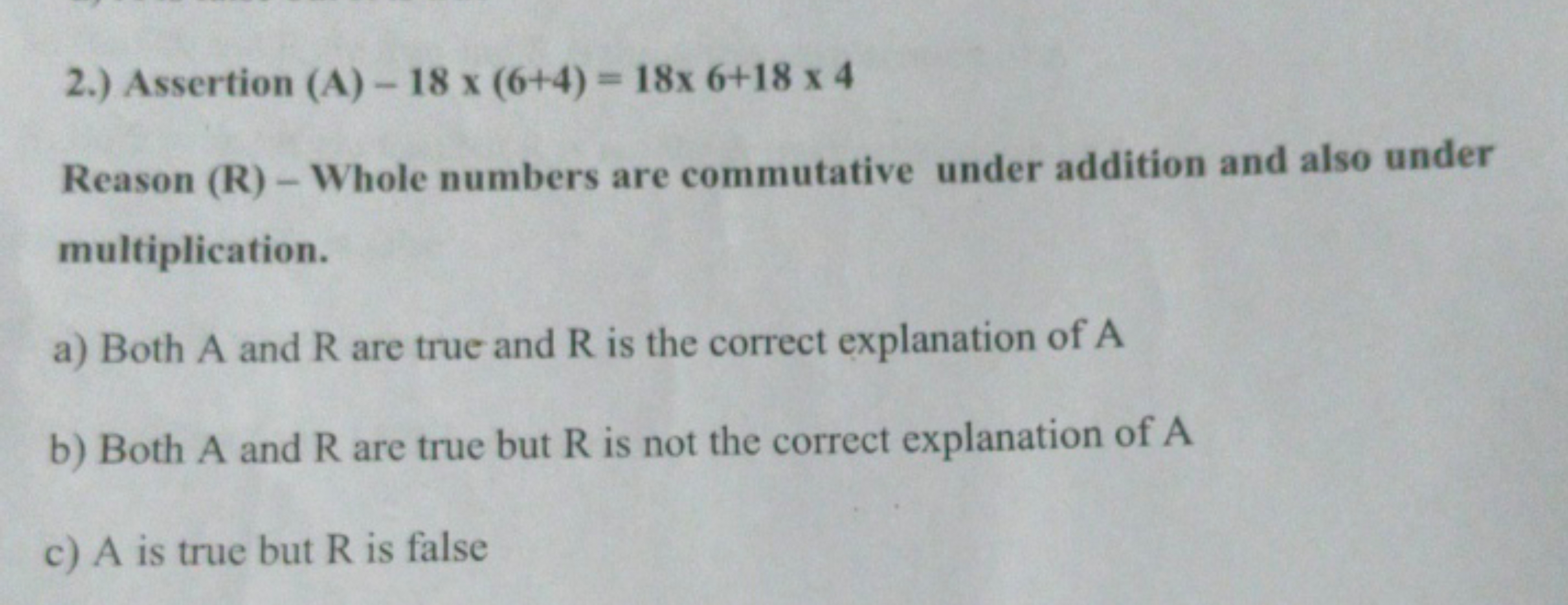 2.) Assertion (A) −18×(6+4)=18×6+18×4

Reason (R) - Whole numbers are 