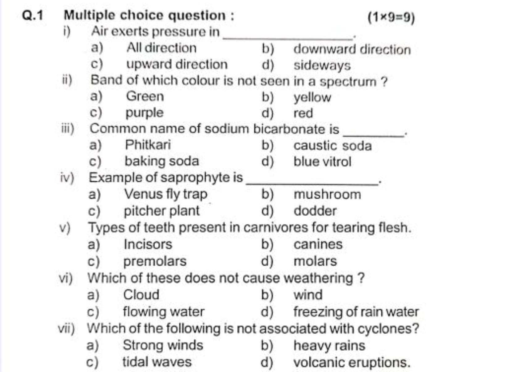 Q. 1 Multiple choice question:
(1×9=9)
i) Air exerts pressure in 
a) A