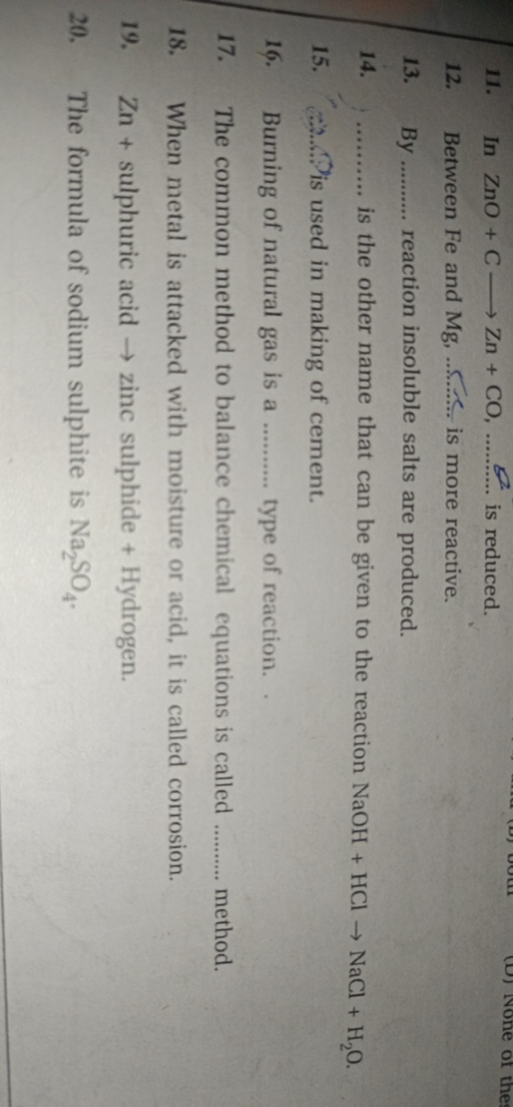 11. In ZnO+C⟶Zn+CO,  is reduced.
12. Between Fe and Mg ,  is more reac